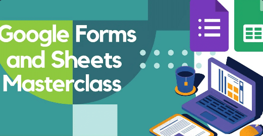 Google Forms and Sheets Masterclass screenshot